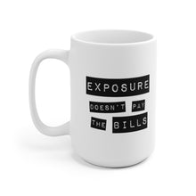 Load image into Gallery viewer, Exposure Doesn&#39;t Pay the Bills | 15 ounce White Ceramic Mug with Quote
