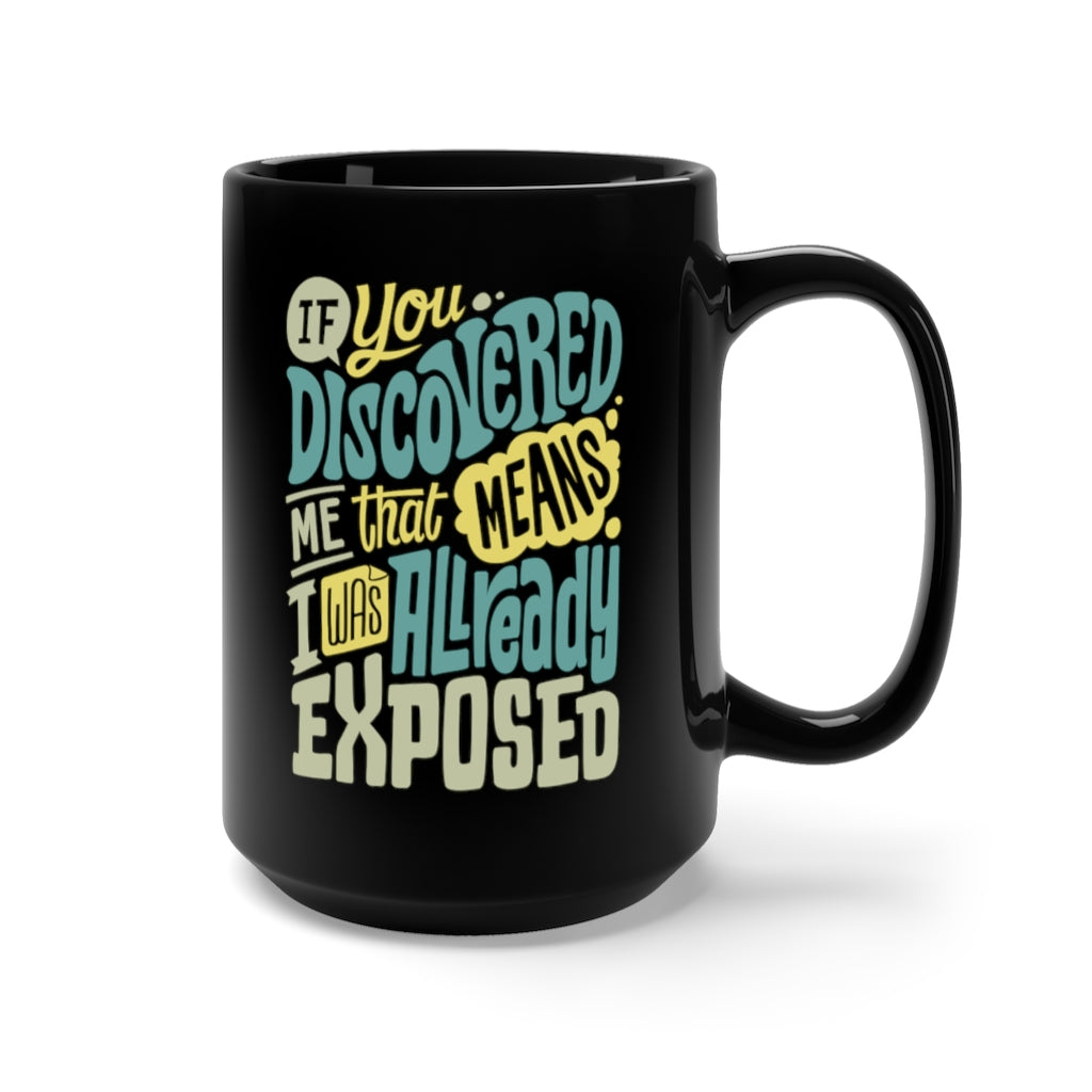 If You Discovered Me That Means I Was Already Exposed | Kelechi Okafor Quote Mug 15oz