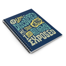 Load image into Gallery viewer, If You Discovered Me That Means I Was Already Exposed | Spiral Ruled Notebook Journal for Artists, Creatives, and Crafters
