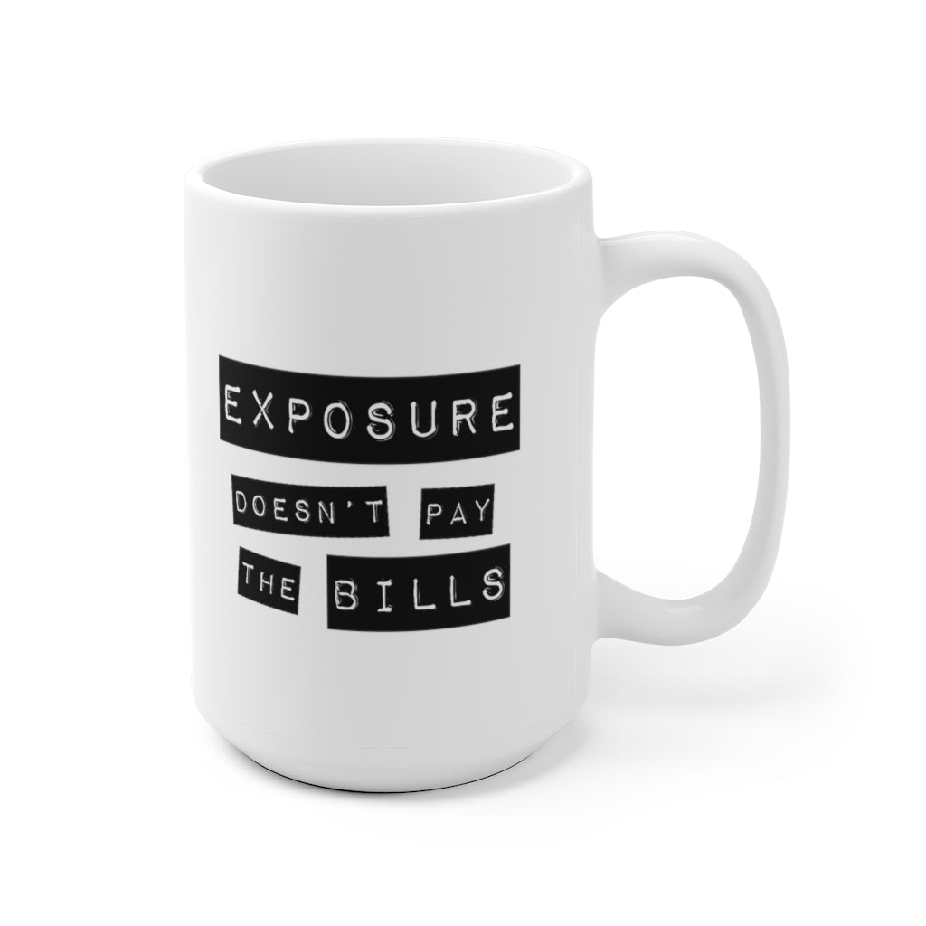 Exposure Doesn't Pay the Bills | 15 ounce White Ceramic Mug with Quote
