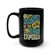 Load image into Gallery viewer, If You Discovered Me That Means I Was Already Exposed | Kelechi Okafor Quote Mug 15oz
